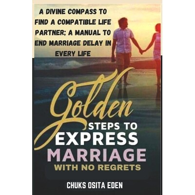 预订 Golden Steps to Express Marriage with No Regrets: A divine compass for locating a compatible life partner; A manual
