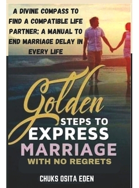 预订 Golden Steps to Express Marriage with No Regrets: A divine compass for locating a compatible life partner; A manual