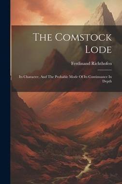 [预订]The Comstock Lode: Its Character, And The Probable Mode Of Its Continuance In Depth 9781020420511