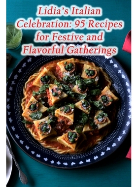 预订 Lidia’s Italian Celebration: 95 Recipes for Festive and Flavorful Gatherings: 9798867642013