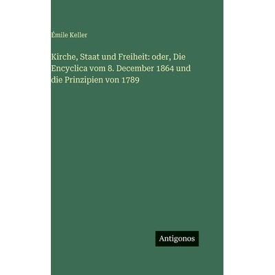 预订 Kirche, Staat und Freiheit: oder, Die Encyclica vom 8. December 1864 und die Prinzipien von 1789: 9783386396004