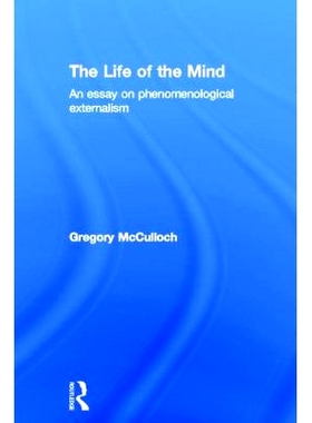 预订 The Life of the Mind: An Essay on Phenomenological Externalism 精神生活：现象学的现象论文集: 9780415266222