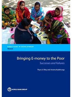 预订 Bringing e-Money to the Poor: Successes and Failures 提高金融包容的电子货币：从成功与约束中学习（丛书）: 9781464804