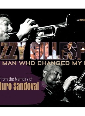 预订 Dizzy Gillespie: The Man Who Changed My Life: From the Memoirs of Arturo Sandoval 迪兹·吉莱斯皮：改变了我生活的男