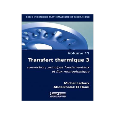 [预订]Transfert thermique, Vol. 3. Convection, principes fondamentaux et flux monophasique 9781784057985