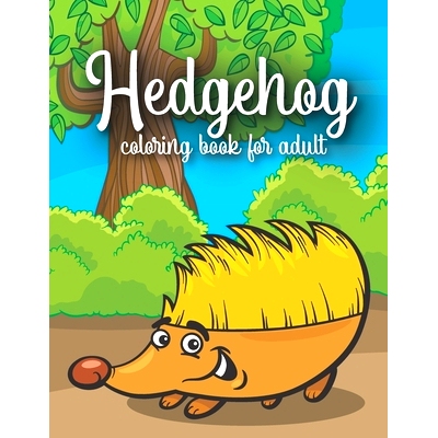 预订 Hedgehog Coloring Book for Adults: Cute Hedgehogs Designs - Easy Stress Relieving Adult Coloring Book: 978169904213