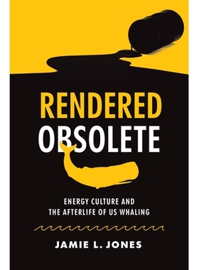 预订 Rendered Obsolete: Energy Culture and the Afterlife of US Whaling 过时：能源文化与美国捕鲸的来世: 9781469674810