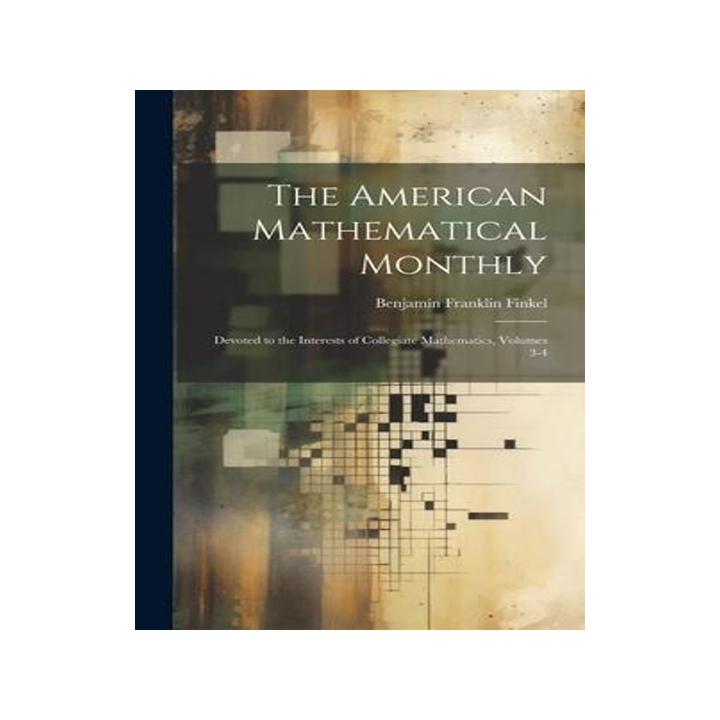[预订]The American Mathematical Monthly: Devoted to the Interests of Collegiate Mathematics, Volumes 3-4 9781020743207