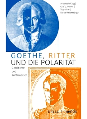 预订 Goethe, Ritter und die Polarität: Geschichte und Kontroversen 歌德、里特尔与极性：历史与争议: 9783957432353