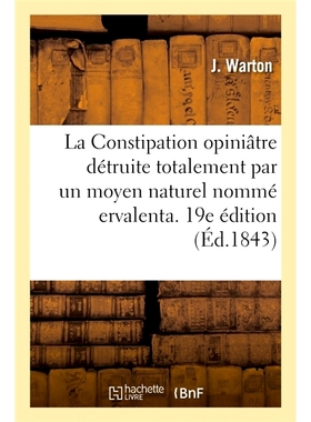 预订 La Constipation opiniâtre détruite totalement par un moyen naturel nommé ervalenta. 19e édition 顽固性便秘可以