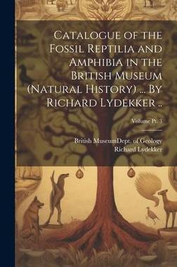 [预订]Catalogue of the Fossil Reptilia and Amphibia in the British Museum (Natural History) ... By Richard 9781020491160