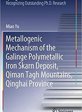 【预售】Metallogenic Mechanism of the Galinge Polymetallic Iron Skarn Deposit, Qiman Tagh Mountains, Qinghai Provi...