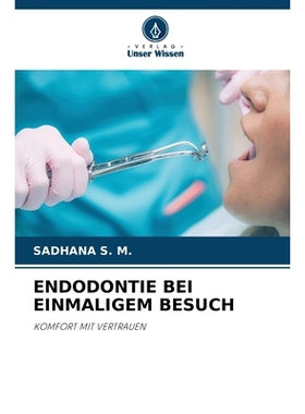 预订 ENDODONTIE BEI EINMALIGEM BESUCH: KOMFORT MIT VERTRAUEN. DE: 9786209409462