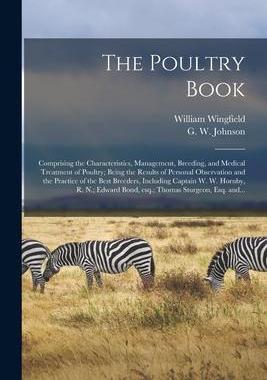 [预订]The Poultry Book: Comprising the Characteristics, Management, Breeding, and Medical Treatment of Pou 9781014967541