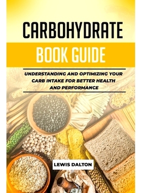 预订 Carbohydrate Book Guide: Understanding and Optimizing Your Carb Intake for Better Health and Performance: 979832610