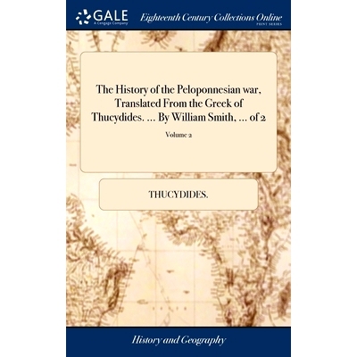 预订 The History of the Peloponnesian war, Translated From the Greek of Thucydides. ... By William Smith, ... of 2; Volu