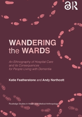 [预订]Wandering the Wards: An Ethnography of Hospital Care and Its Consequences for People Living with Dementia