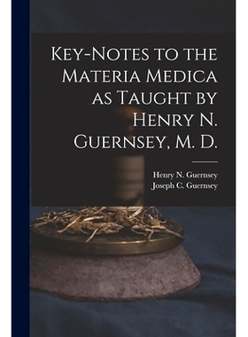 预订 Key-notes to the Materia Medica as Taught by Henry N. Guernsey, M. D.: 9781014584298