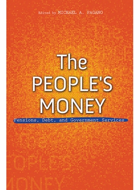 预订 The People’s Money: Pensions, Debt, and Government Services 人民的钱：养老金，债务和*服务: 9780252042911