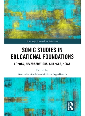 预订 Sonic Studies in Educational Foundations: Echoes, Reverberations, Silences, Noise 教育基础中的声学研究：回声、混响