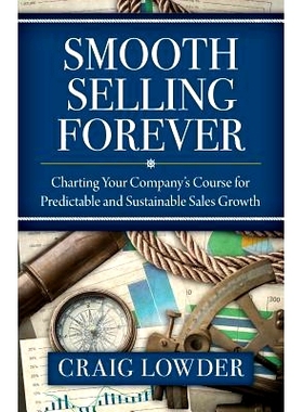 预订 Smooth Selling Forever: Charting Your Company’s Course for Predictable and Sustainable Sales Growth: 9781941870549