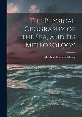[预订]The Physical Geography of the Sea, and Its Meteorology 9781015939912