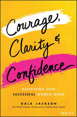 [预订]Courage, Clarity, And Confidence: Redefining How Successful Women Work 9781119899402