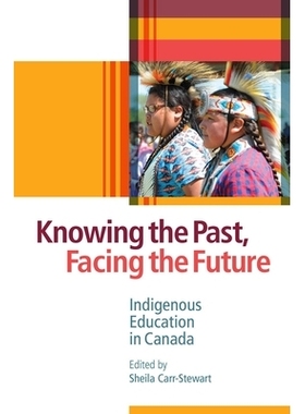 预订 Knowing the Past, Facing the Future: Indigenous Education in Canada 认识过去，面向未来：加拿大的土著教育: 978077488