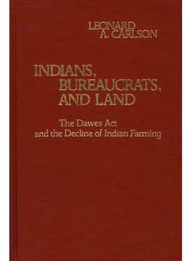 预订 Indians, Bureaucrats, and Land: The Dawes Act and the Decline of Indian Farming: 9780313225338