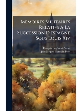 预订 MÃ(c)moires Militaires Relatifs Ã La Succession D’espagne Sous Louis Xiv: 9781024562903