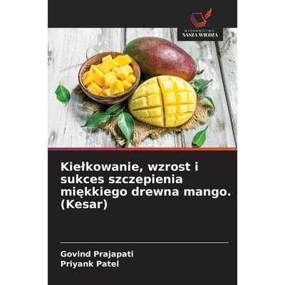 预订 Kielkowanie, wzrost i sukces szczepienia miękkiego drewna mango. (Kesar) 9786200671257
