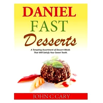 预订 Daniel Fast Desserts: A Tempting Assortment of Dessert Meals That Will Satisfy Your Sweet Tooth.