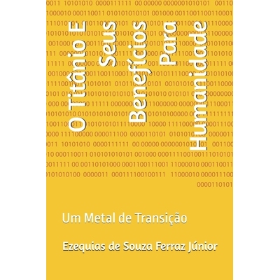 预订 O Titânio E Seus Benefícios Para Humanidade: Um Metal de Transição: 9798315979852
