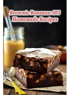 预订 Brownie Bonanza: 103 Homemade Recipes: 9798864370100