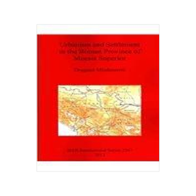 [预订]Urbanism and Settlement in the Roman Province of Moesia Superior 9781407309545