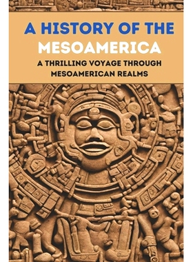 预订 A History of the Mesoamerican: A Thrilling Voyage Through Mesoamerican Realms: 9798862999761