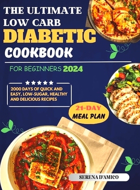 预订 The Ultimate Low-Carb Diabetic Cookbook For Beginners 2024: 2000+ Days of Quick and Easy, Low-Sugar, Healthy and De