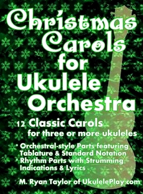 预订 Christmas Carols for Ukulele Orchestra: 12 Classic Carols for Three or More Ukuleles: Orchestral-style Parts featur