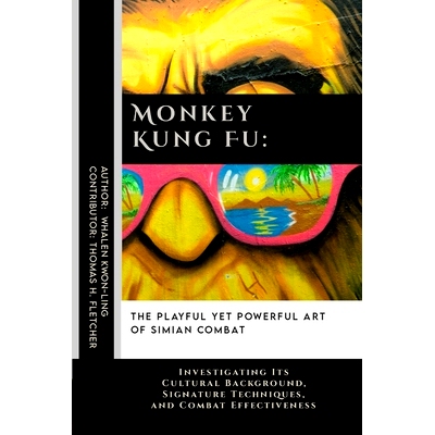 预订 Monkey Kung Fu: The Playful Yet Powerful Art of Simian Combat: Investigating Its Cultural Background, Signature Tec