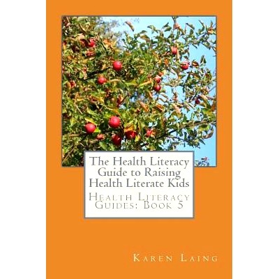 预订 The Health Literacy Guide to Raising Health Literate Kids: 9781986424578