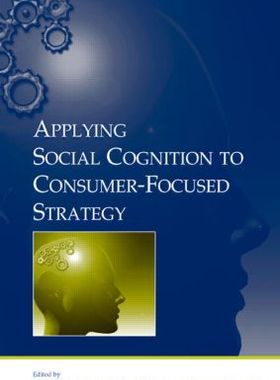 【预订】Applying Social Cognition to Consumer-Focused Strategy