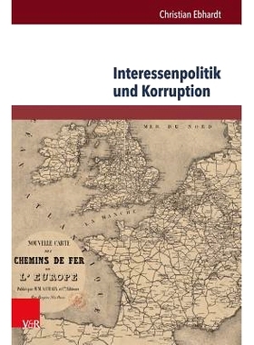 预订 Interessenpolitik und Korruption: Personale Netzwerke und Korruptionsdebatten am Beispiel der Eisenbahnbranche in G