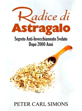 预订 Radice di Astragalo: Segreto Anti-Invecchiamento Svelato Dopo 2000 Anni 黄芪：Segreto Anti-Invecchiamento Svelato D