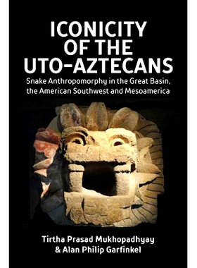 预订 Iconicity of the Uto-Aztecans: Snake Anthropomorphy in the Great Basin, the American Southwest and Mesoamerica 乌