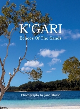 预订 K’gari: Echoes Of The Sands: A Photographic Journey Through K’gari (Fraser Island), Enriched by Ancient Whispers