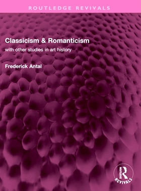 预订 Classicism & Romanticism: with other studies in art history 古典主义与浪漫主义：与其他艺术史研究（重印版）: 9781032