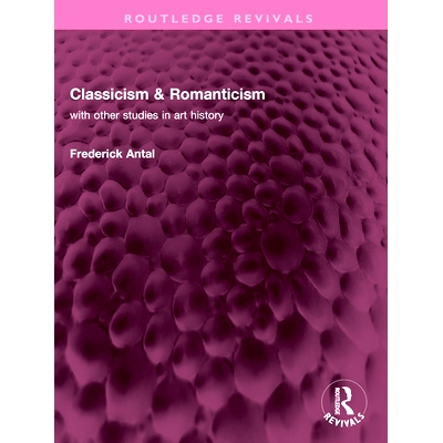 预订 Classicism & Romanticism: with other studies in art history 古典主义与浪漫主义：与其他艺术史研究（重印版）: 9781032