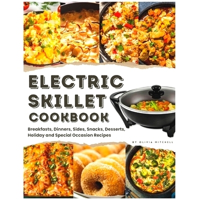 预订 Electric Skillet Cookbook: In-Depth Guides, Temperature Tables, and a Delectable Array of 125 Recipes, Including Br