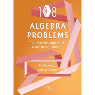 Year 108 the 预订 Round 108道代数问题 Problems 了不起数学全年项目 Algebra 9780988562271 from Program AwesomeMath