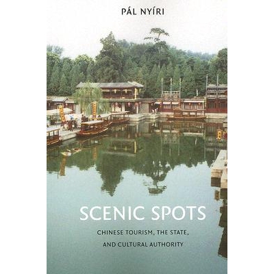 预订 Scenic Spots: Chinese Tourism, the State, and Cultural Authority: 9780295987613